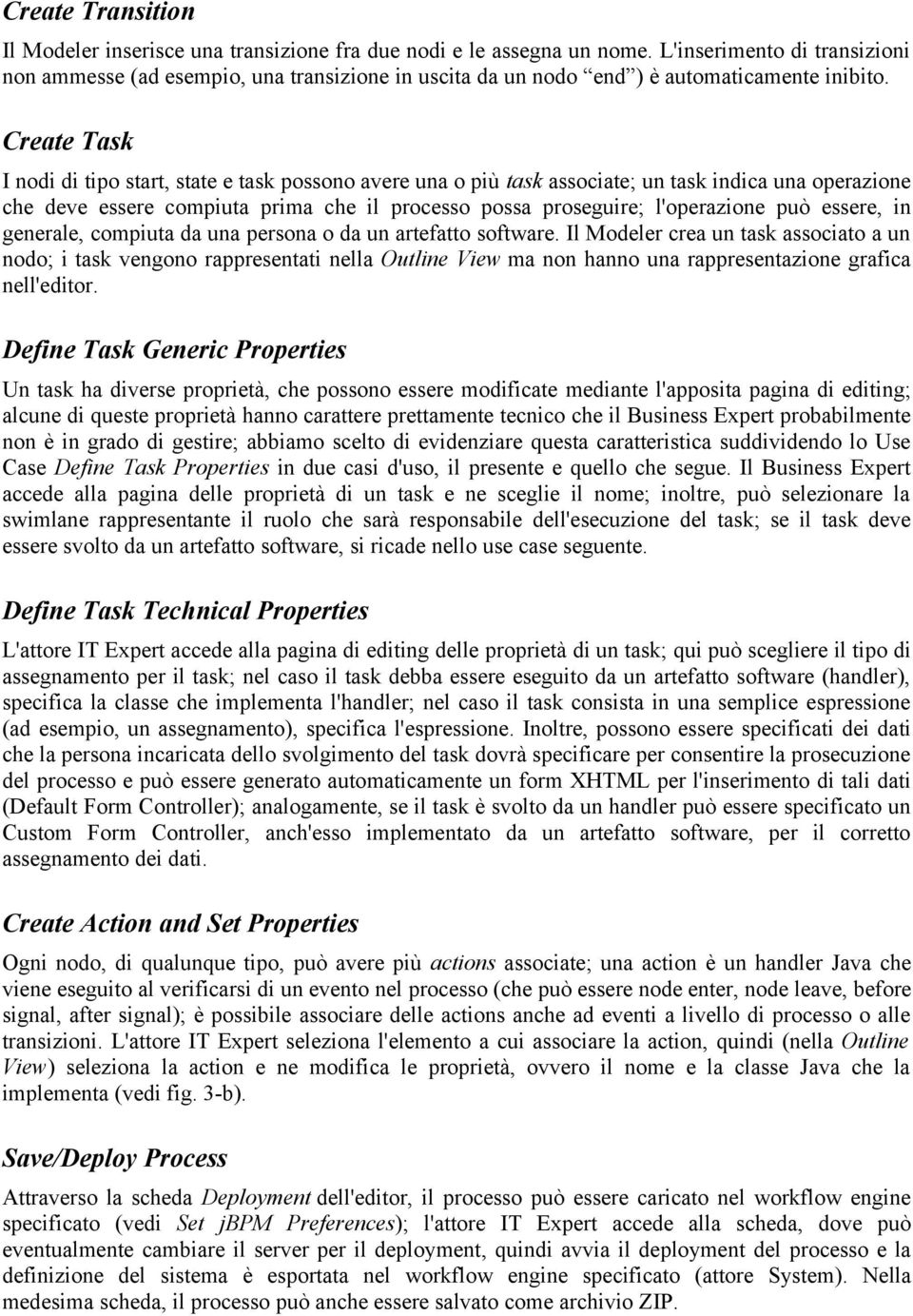 Create Task I nodi di tipo start, state e task possono avere una o più task associate; un task indica una operazione che deve essere compiuta prima che il processo possa proseguire; l'operazione può