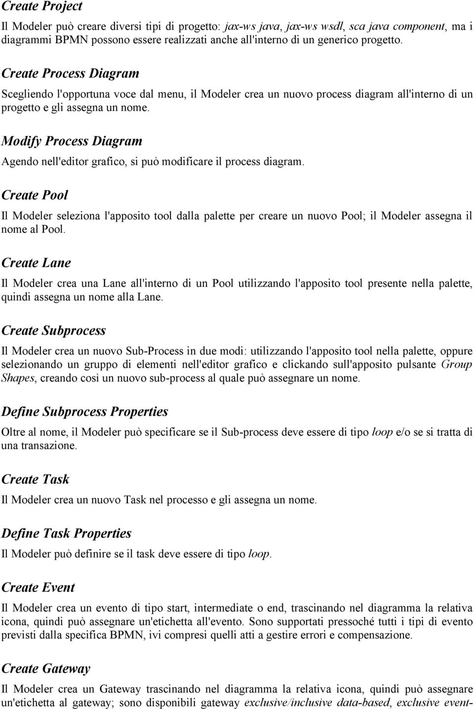 Modify Process Diagram Agendo nell'editor grafico, si può modificare il process diagram.