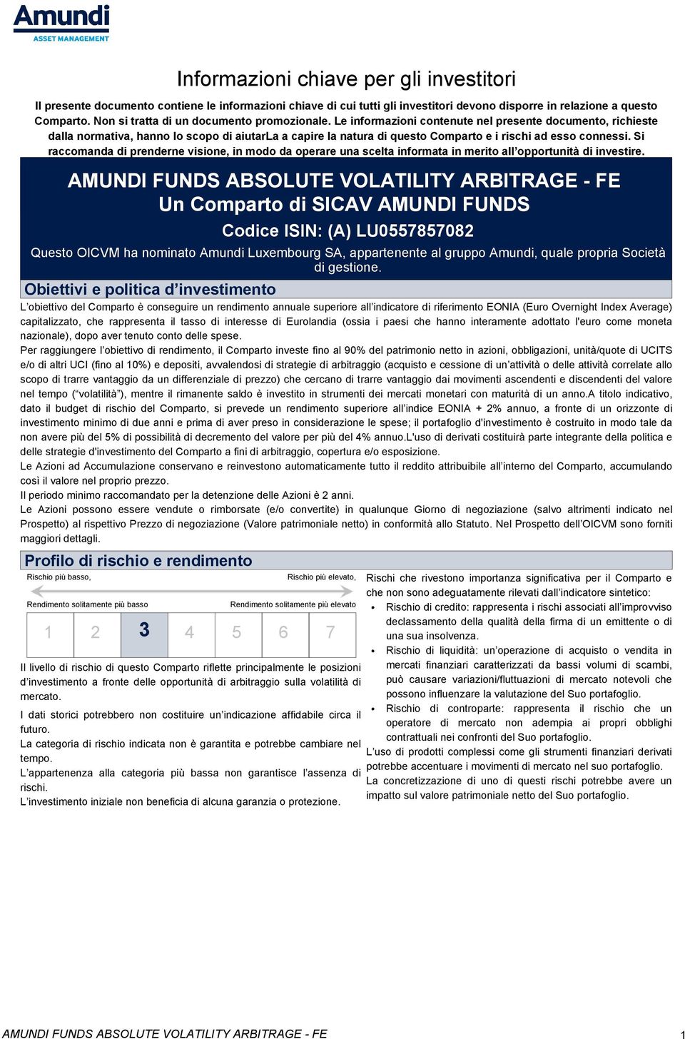 Le informazioni contenute nel presente documento, richieste dalla normativa, hanno lo scopo di aiutarla a capire la natura di questo Comparto e i rischi ad esso connessi.