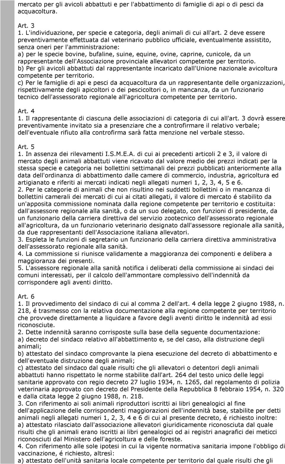 caprine, cunicole, da un rappresentante dell'associazione provinciale allevatori competente per territorio.