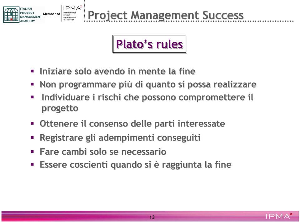 compromettere il progetto Ottenere il consenso delle parti interessate Registrare gli