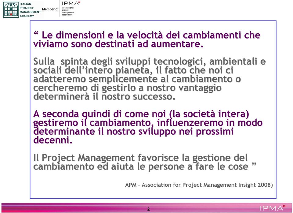 cercheremo di gestirlo a nostro vantaggio determinerà il nostro successo.