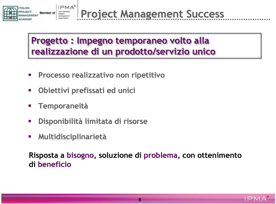 Obiettivi prefissati ed unici Temporaneità Disponibilità limitata di risorse