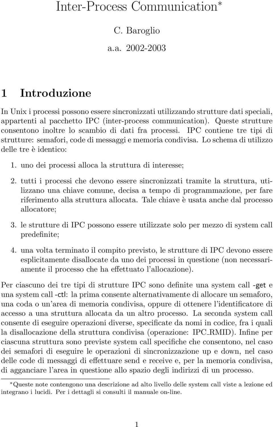 uno dei processi alloca la struttura di interesse; 2.