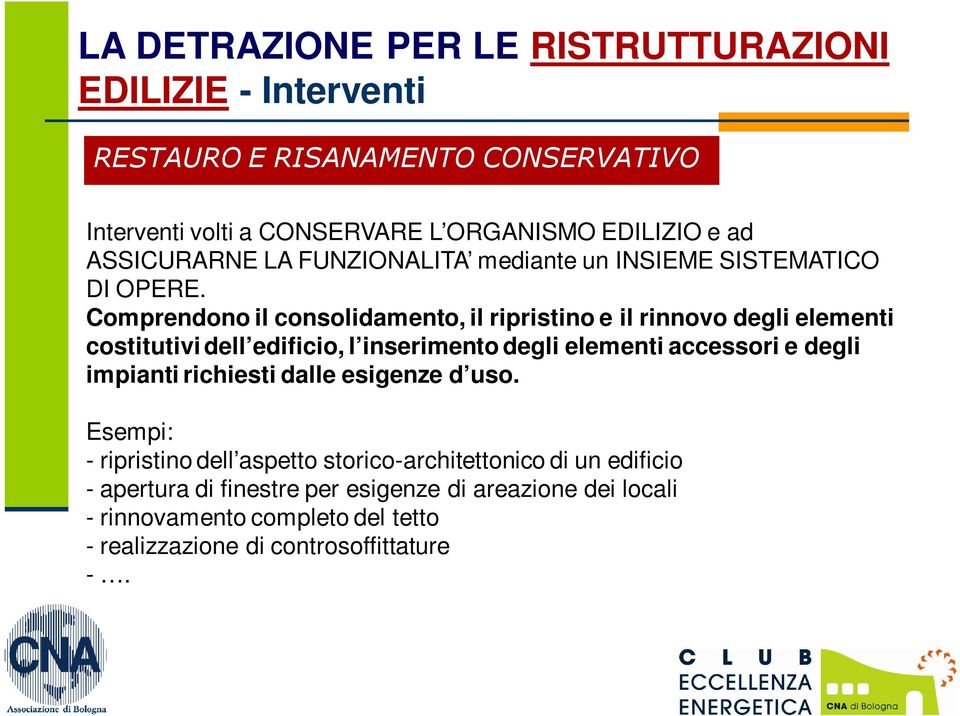 Comprendono il consolidamento, il ripristino e il rinnovo degli elementi costitutivi dell edificio, l inserimento degli elementi accessori e degli