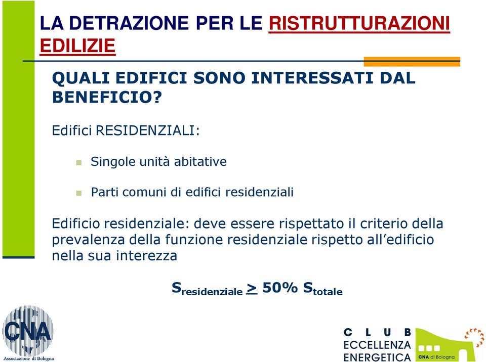 Edifici RESIDENZIALI: Singole unità abitative Parti comuni di edifici residenziali