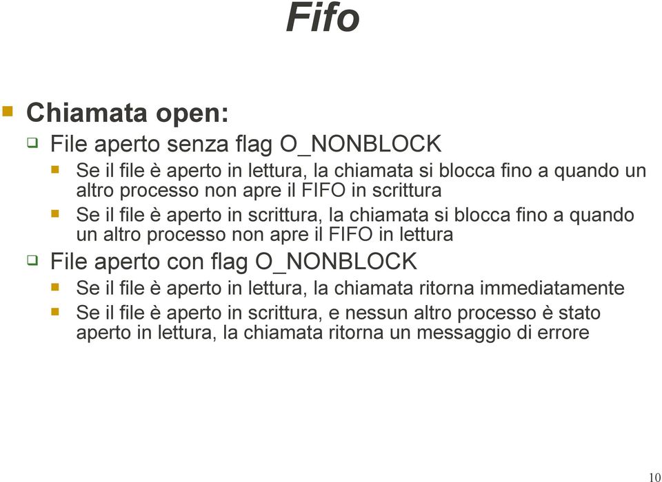processo non apre il FIFO in lettura File aperto con flag O_NONBLOCK Se il file è aperto in lettura, la chiamata ritorna