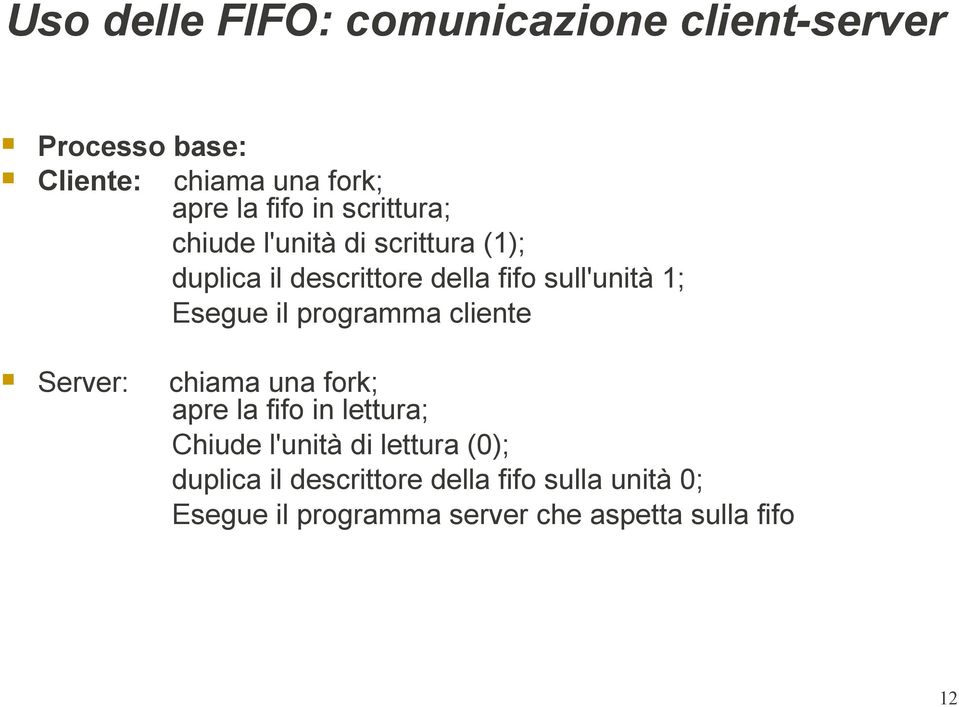 il programma cliente Server: chiama una fork; apre la fifo in lettura; Chiude l'unità di lettura