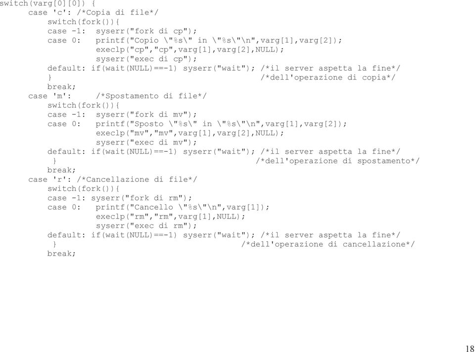 syserr("fork di mv"); case 0: printf("sposto \"%s\" in \"%s\"\n",varg[1],varg[2]); execlp("mv","mv",varg[1],varg[2],null); syserr("exec di mv"); default: if(wait(null)==-1) syserr("wait"); /*il