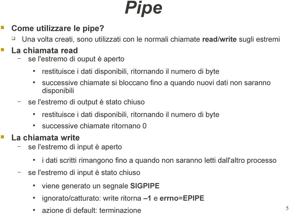 numero di byte successive chiamate si bloccano fino a quando nuovi dati non saranno disponibili se l'estremo di output è stato chiuso restituisce i dati disponibili, ritornando