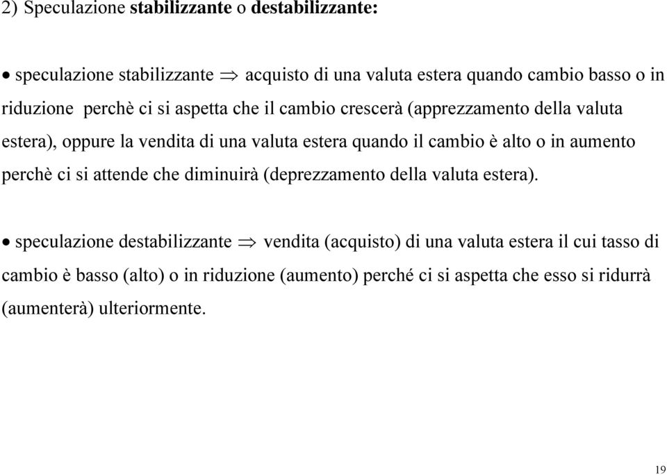 alto o in aumento perchè ci si attende che diminuirà (deprezzamento della valuta estera).