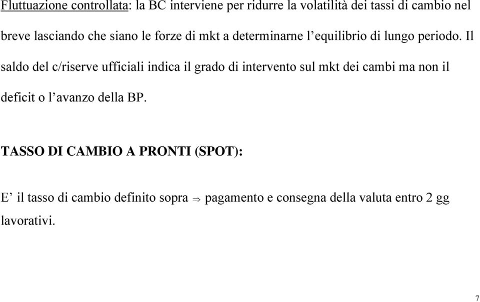 Il saldo del c/riserve ufficiali indica il grado di intervento sul mkt dei cambi ma non il deficit o l