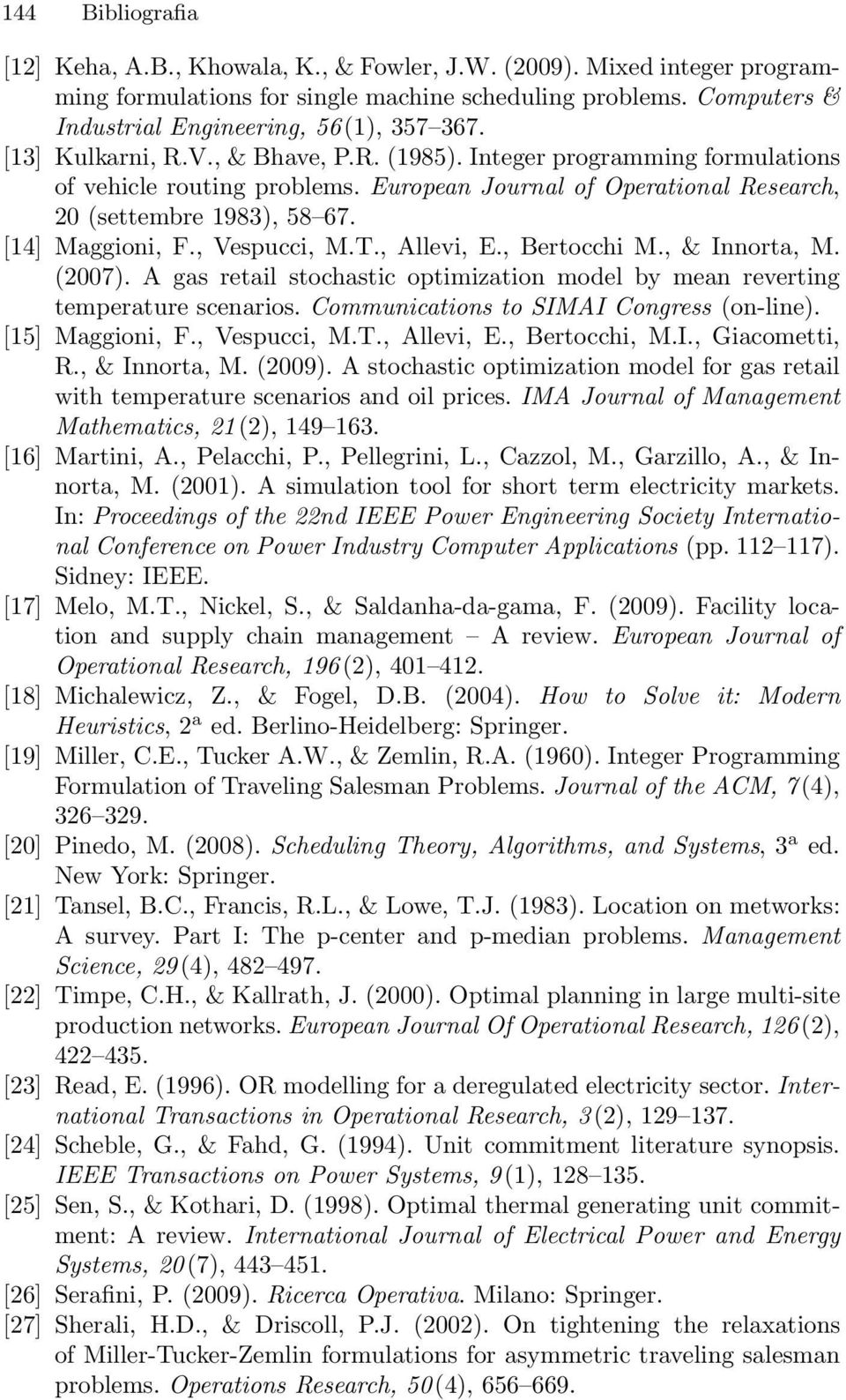 European Journal of Operational Research, 20 (settembre 1983), 58 67. [14] Maggioni, F., Vespucci, M.T., Allevi, E., Bertocchi M., & Innorta, M. (2007).