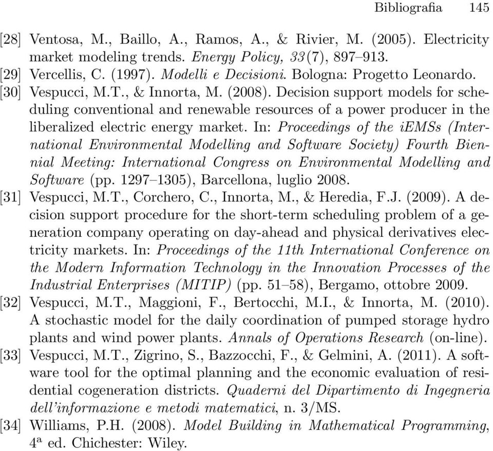 Decision support models for scheduling conventional and renewable resources of a power producer in the liberalized electric energy market.