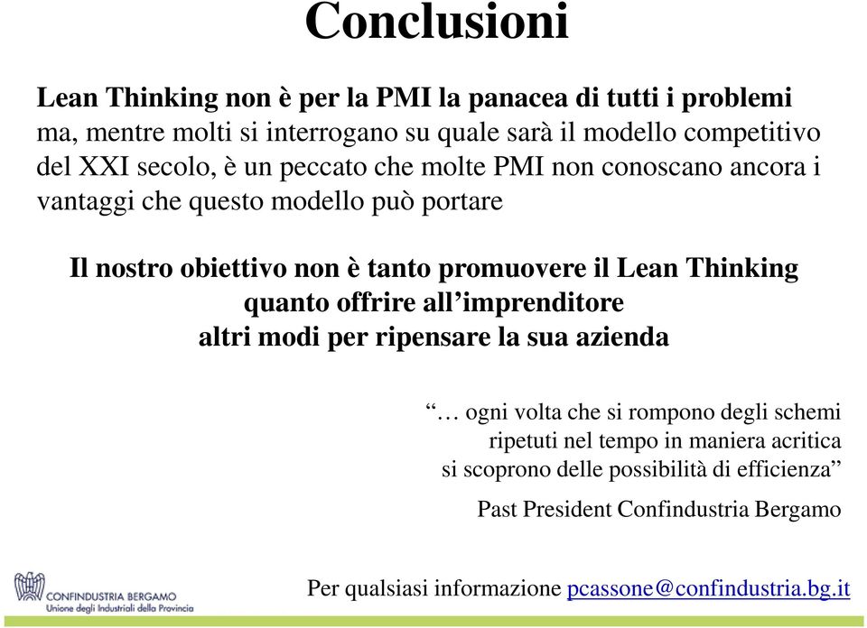 Lean Thinking quanto offrire all imprenditore altri modi per ripensare la sua azienda ogni volta che si rompono degli schemi ripetuti nel tempo in