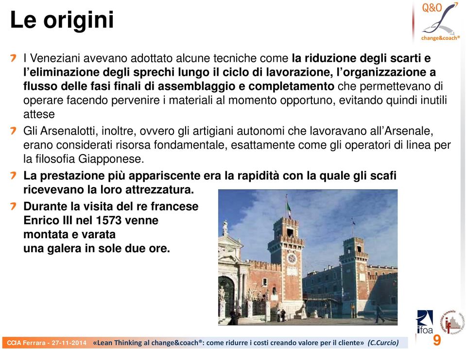 lavoravano all Arsenale, erano considerati risorsa fondamentale, esattamente come gli operatori di linea per la filosofia Giapponese.