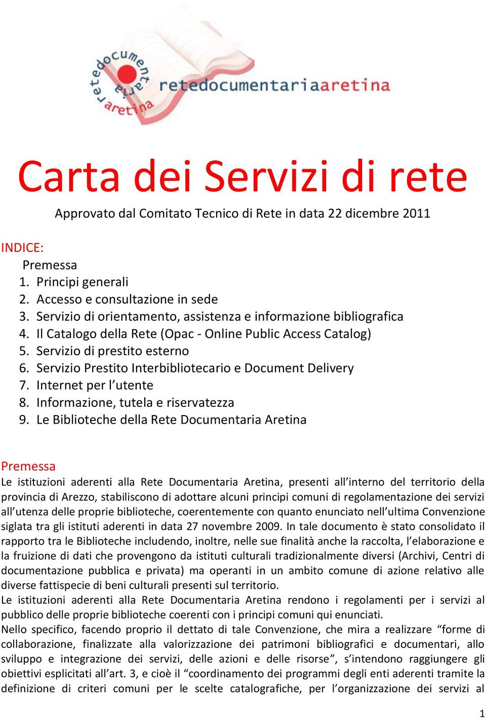 Servizio Prestito Interbibliotecario e Document Delivery 7. Internet per l utente 8. Informazione, tutela e riservatezza 9.