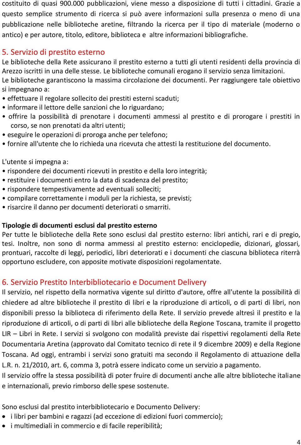 antico) e per autore, titolo, editore, biblioteca e altre informazioni bibliografiche. 5.