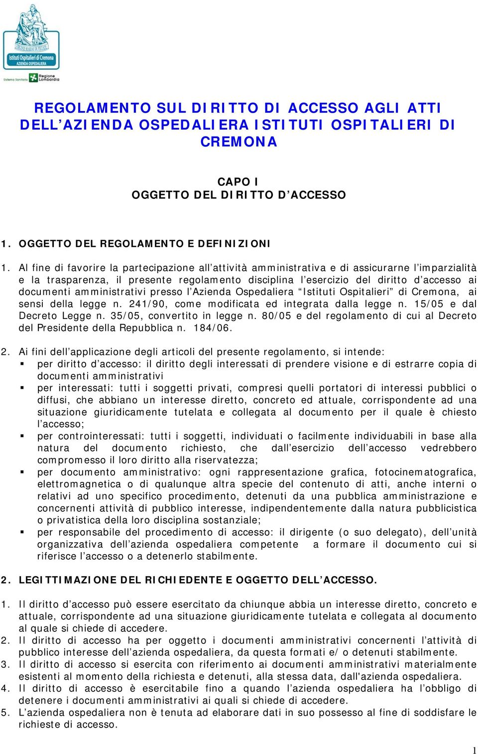 amministrativi presso l Azienda Ospedaliera Istituti Ospitalieri di Cremona, ai sensi della legge n. 241/90, come modificata ed integrata dalla legge n. 15/05 e dal Decreto Legge n.