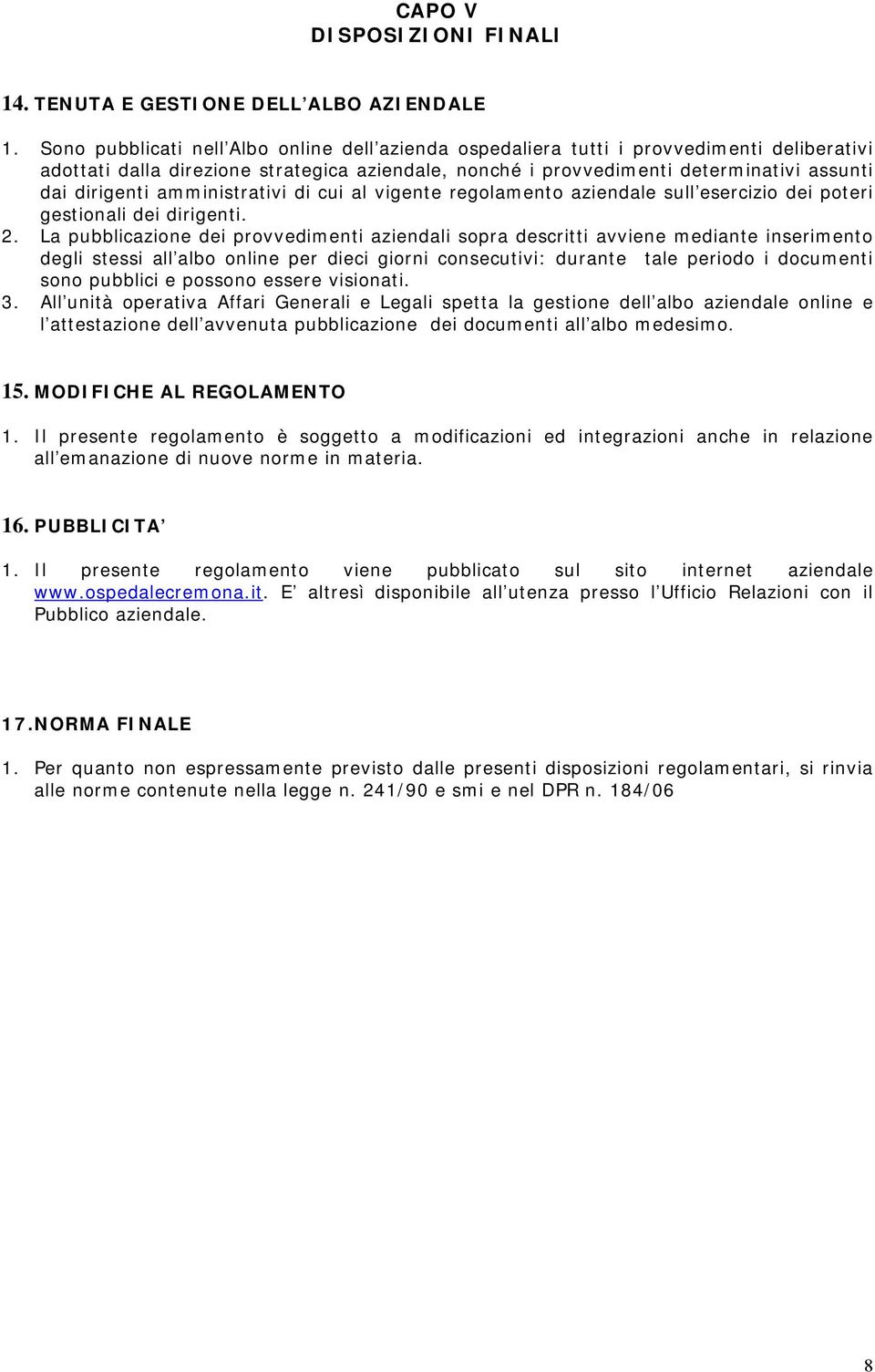 amministrativi di cui al vigente regolamento aziendale sull esercizio dei poteri gestionali dei dirigenti. 2.