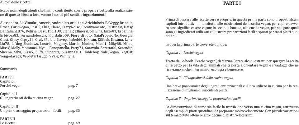 Dezu, Didi189, ElenaP, EllmersDoll, Elna, Enzo83, Erbaluna, Erbivora83, Fernandoboccia, Fiordaliso09, Fiore_di_loto, GaiaProprioNo, Georgia, Giast, Gipsy, Gipsy28, Giuly85, Iaia, Ilaveg, Isabel66,