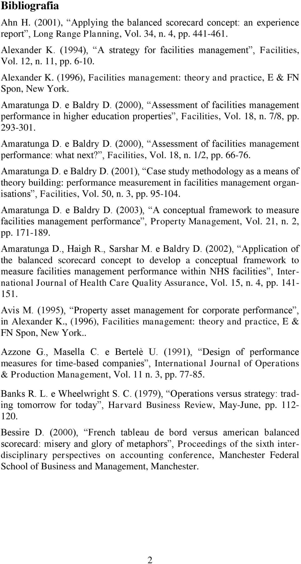 (2000), Assessment of facilities management performance in higher education properties, Facilities, Vol. 18, n. 7/8, pp. 293-301. Amaratunga D. e Baldry D.