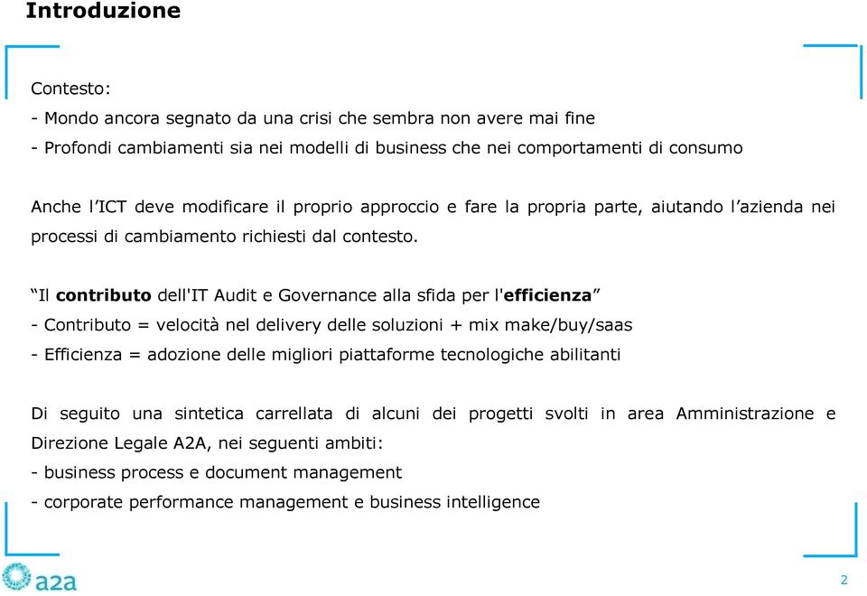 Il contributo dell'it Audit e Governance alla sfida per l'efficienza - Contributo = velocità nel delivery delle soluzioni + mix make/buy/saas - Efficienza = adozione delle migliori piattaforme