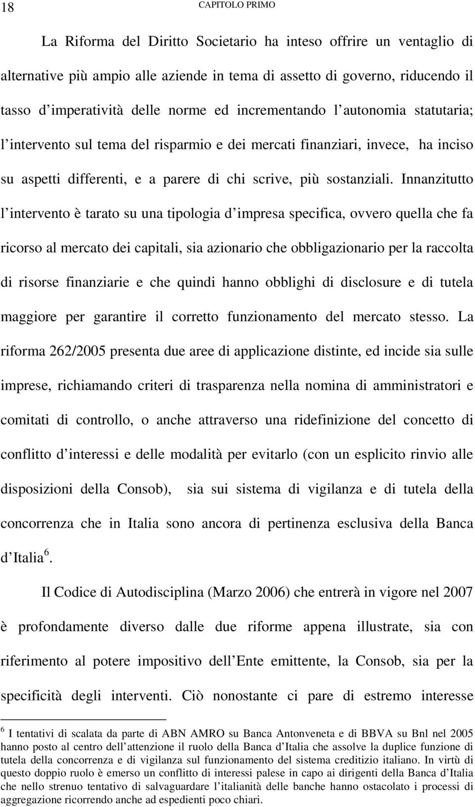 Innanzitutto l intervento è tarato su una tipologia d impresa specifica, ovvero quella che fa ricorso al mercato dei capitali, sia azionario che obbligazionario per la raccolta di risorse finanziarie