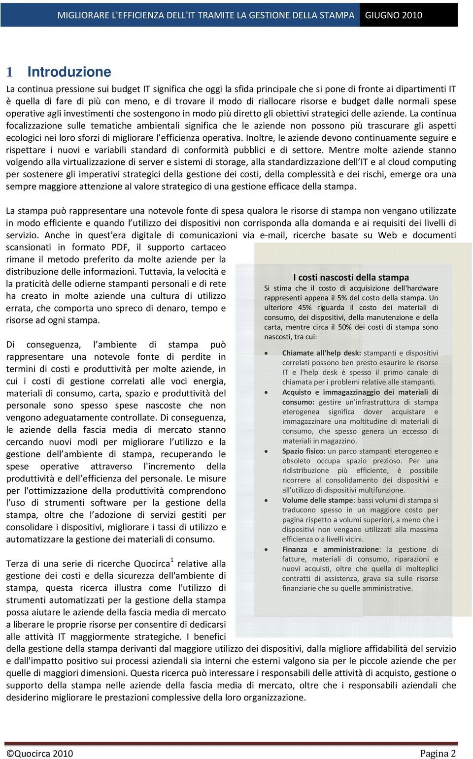 La continua focalizzazione sulle tematiche ambientali significa che le aziende non possono più trascurare gli aspetti ecologici nei loro sforzi di migliorare l efficienza operativa.