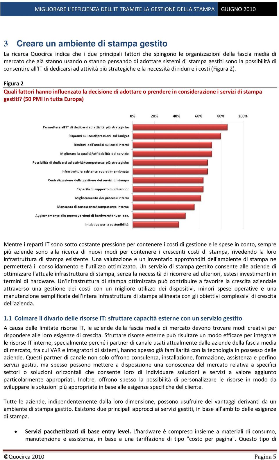 Figura 2 Quali fattori hanno influenzato la decisione di adottare o prendere in considerazione i servizi di stampa gestiti?