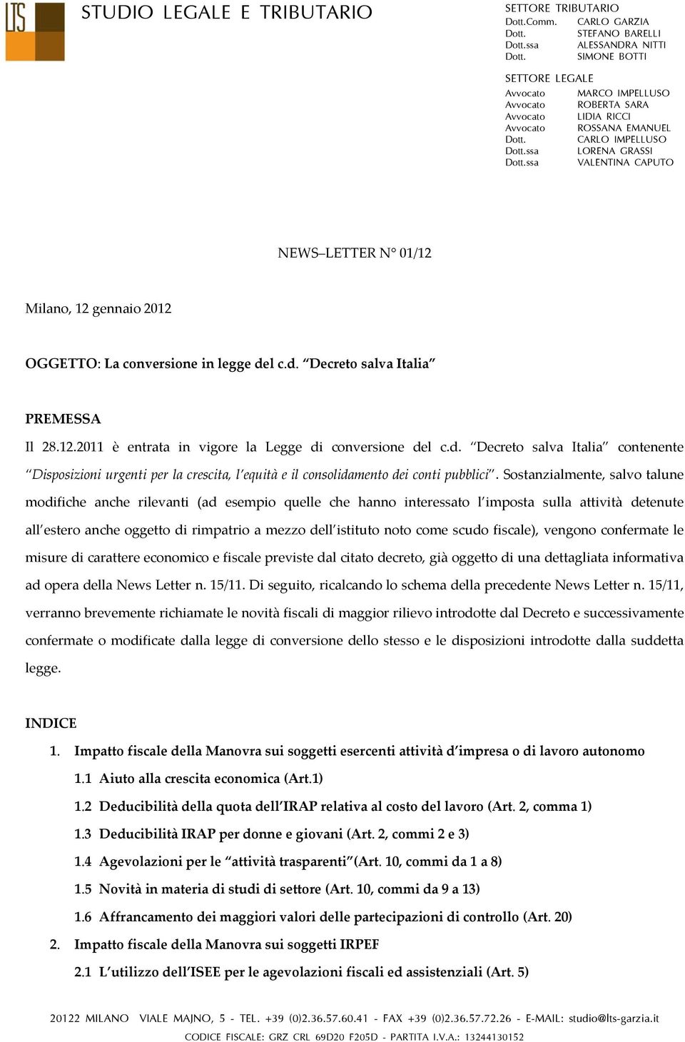 ssa VALENTINA CAPUTO NEWS LETTER N 01/12 Milano, 12 gennaio 2012 OGGETTO: La conversione in legge del c.d. Decreto salva Italia PREMESSA Il 28.12.2011 è entrata in vigore la Legge di conversione del c.