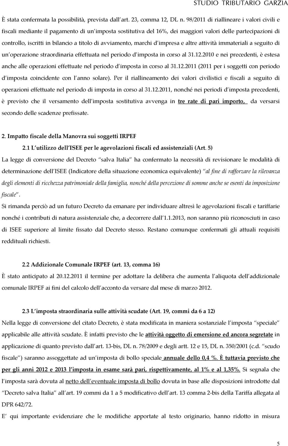 avviamento, marchi d impresa e altre attività immateriali a seguito di un operazione straordinaria effettuata nel periodo d imposta in corso al 31.12.