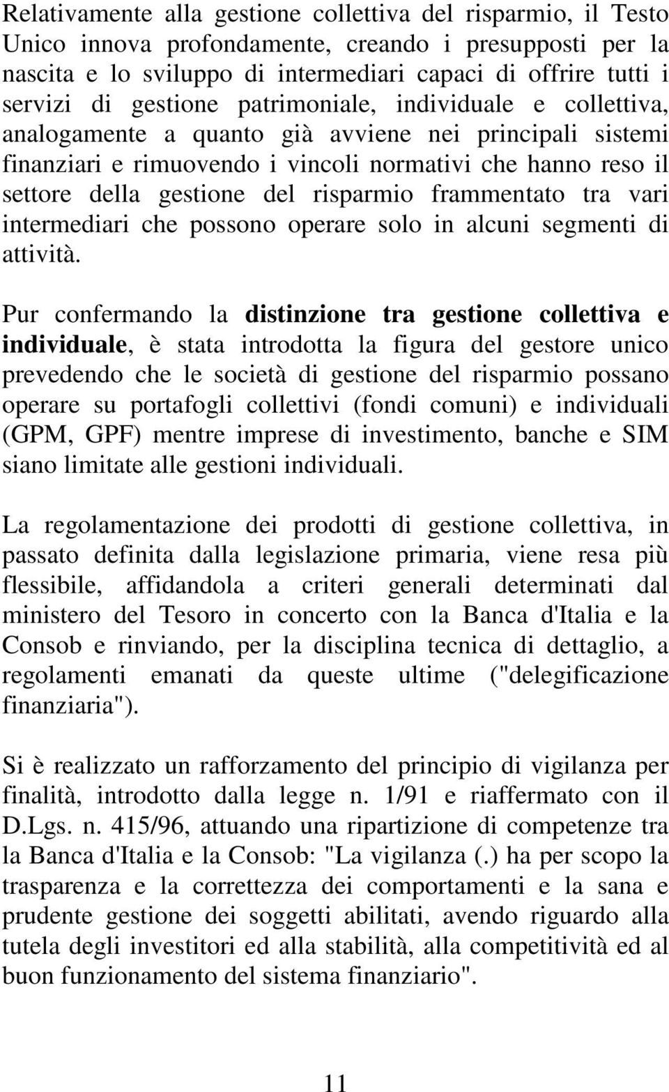 risparmio frammentato tra vari intermediari che possono operare solo in alcuni segmenti di attività.