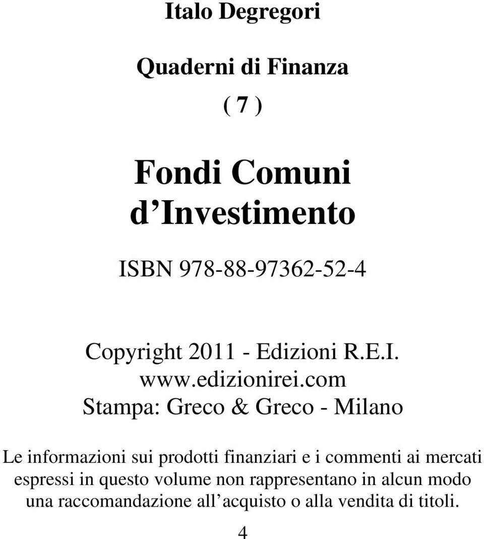 com Stampa: Greco & Greco - Milano Le informazioni sui prodotti finanziari e i commenti