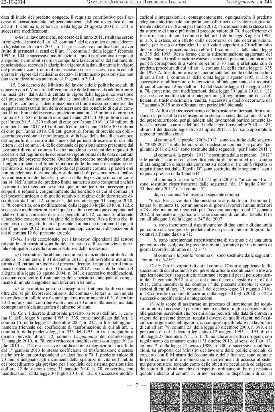 42, comma 5, del testo unico di cui al decreto legislativo 26 marzo 2001, n. 151, e successive modificazioni, o aver fruito di permessi ai sensi dell art. 33, comma 3, della legge 5 febbraio 1992, n.