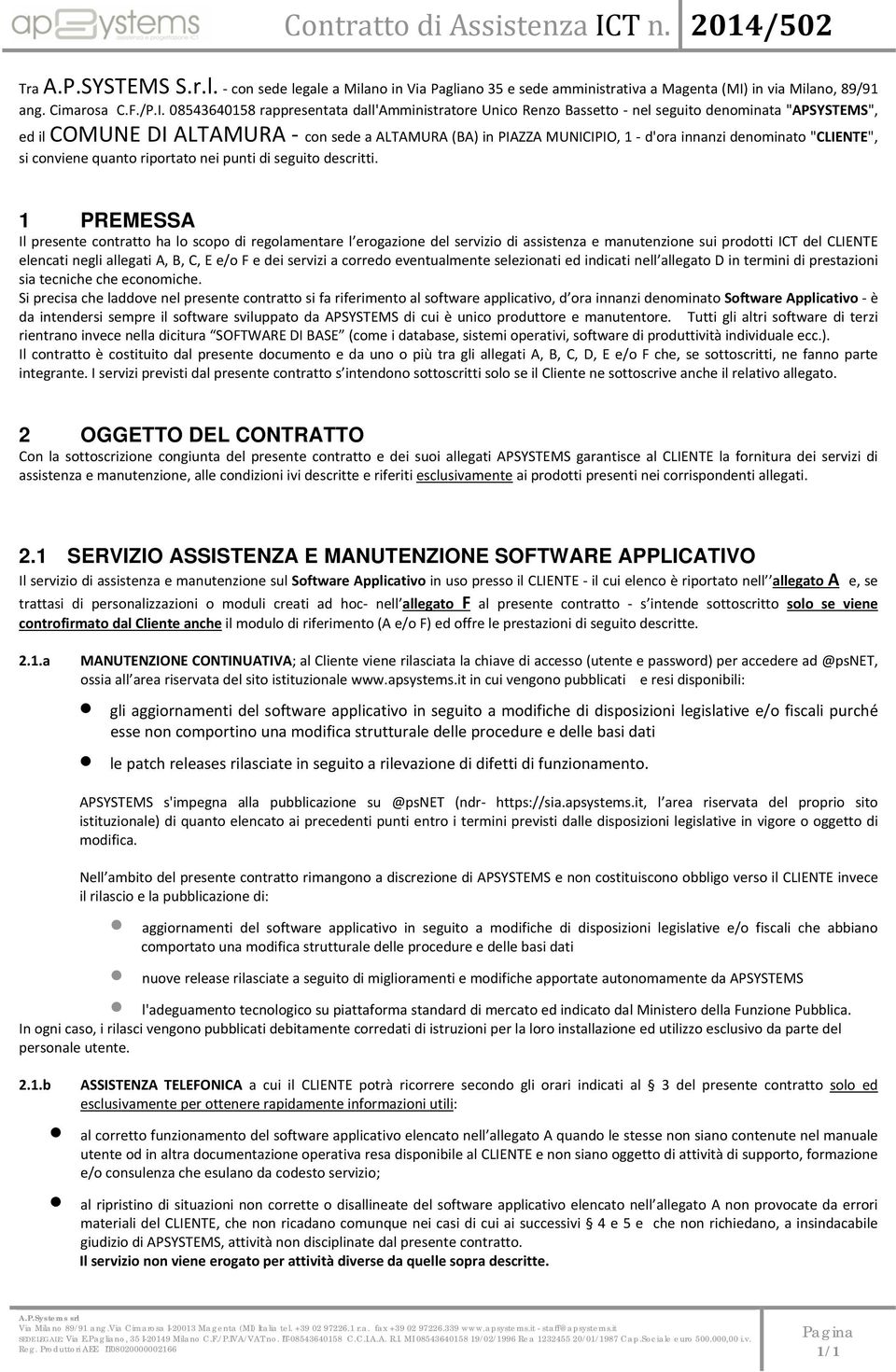 08543640158 rappresentata dall'amministratre Unic Renz Bassett nel seguit denminata "APSYSTEMS", ed il COMUNE DI ALTAMURA cn sede a ALTAMURA (BA) in PIAZZA MUNICIPIO, 1 d'ra innanzi denminat