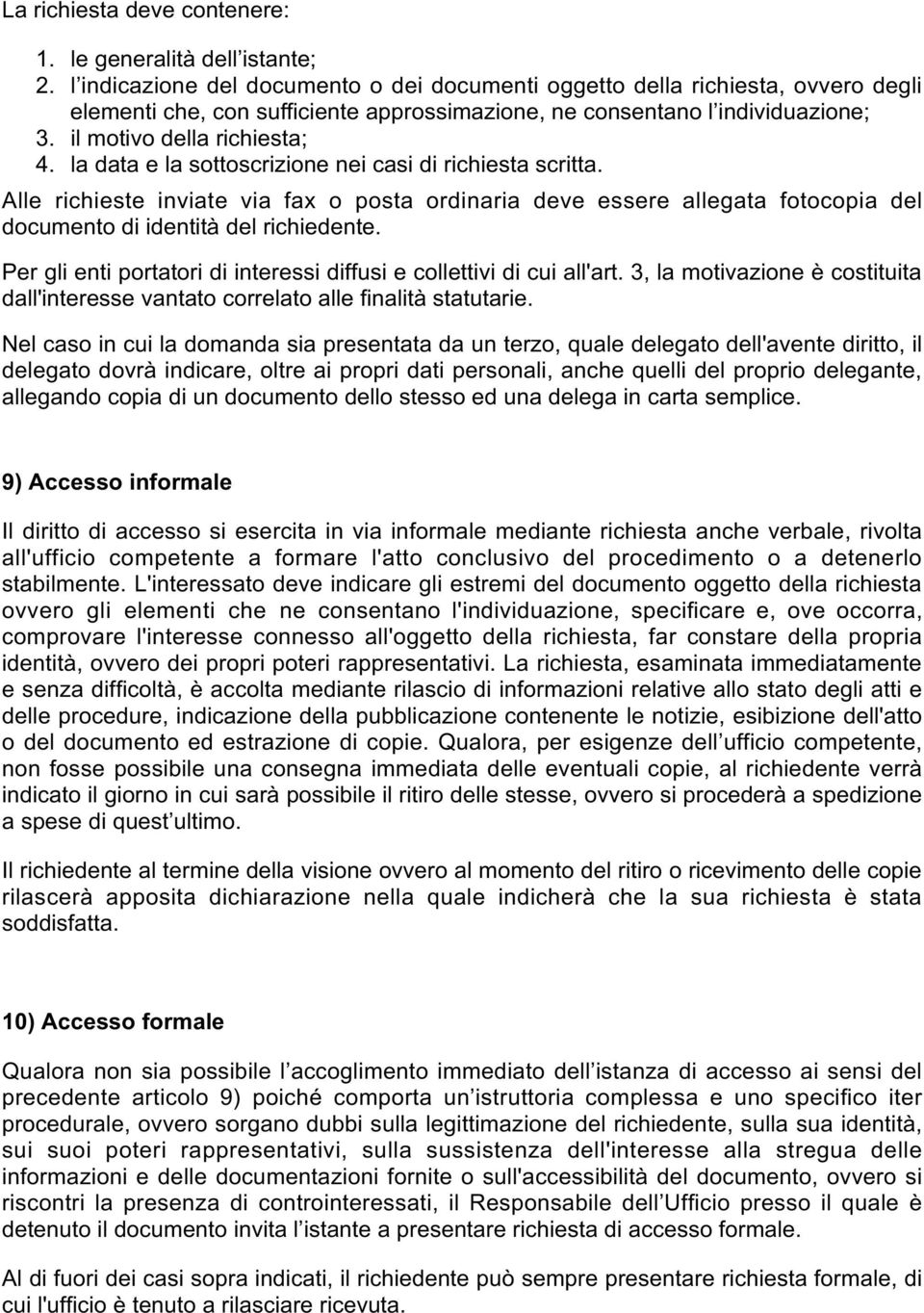 la data e la sottoscrizione nei casi di richiesta scritta. Alle richieste inviate via fax o posta ordinaria deve essere allegata fotocopia del documento di identità del richiedente.