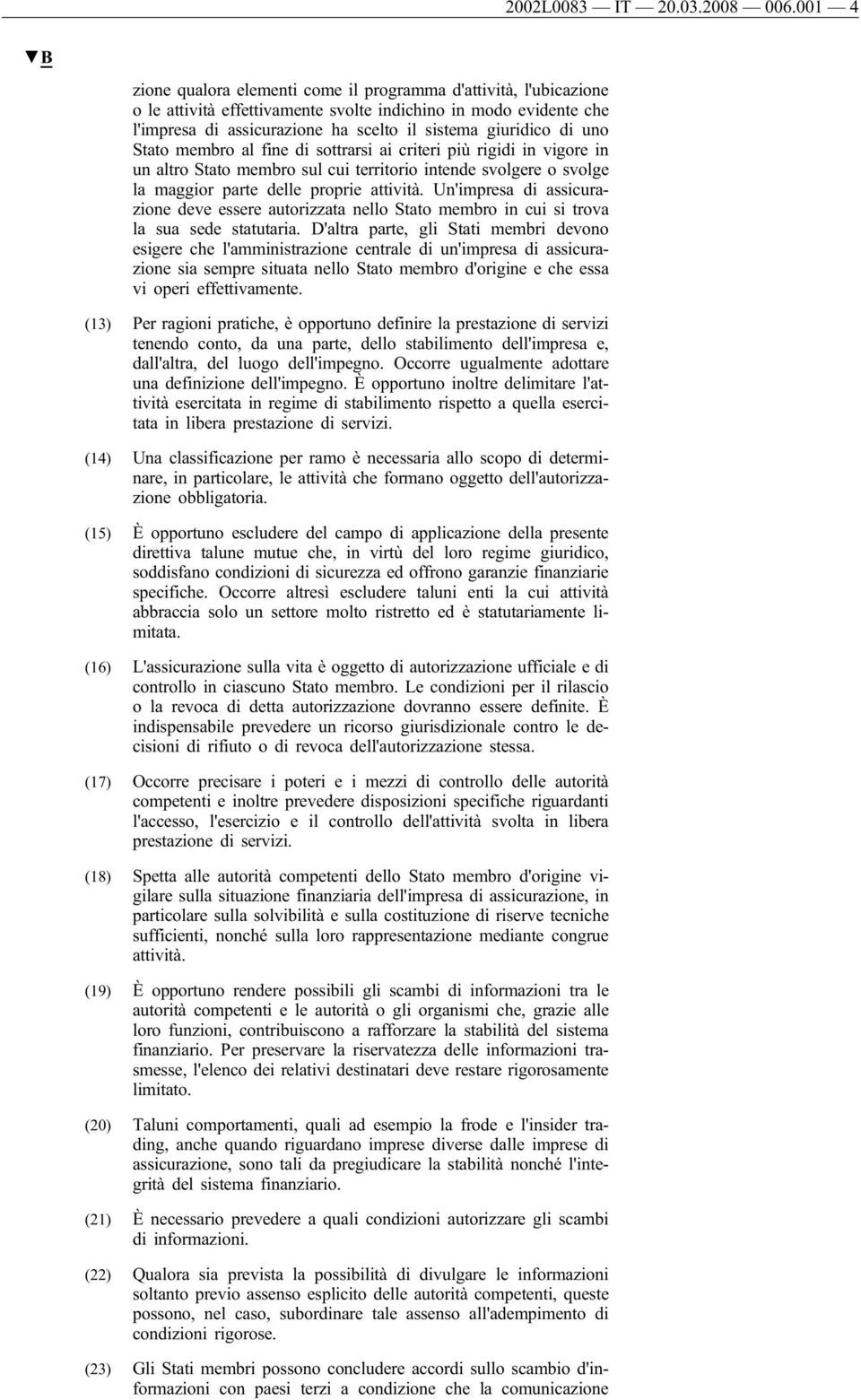 uno Stato membro al fine di sottrarsi ai criteri più rigidi in vigore in un altro Stato membro sul cui territorio intende svolgere o svolge la maggior parte delle proprie attività.