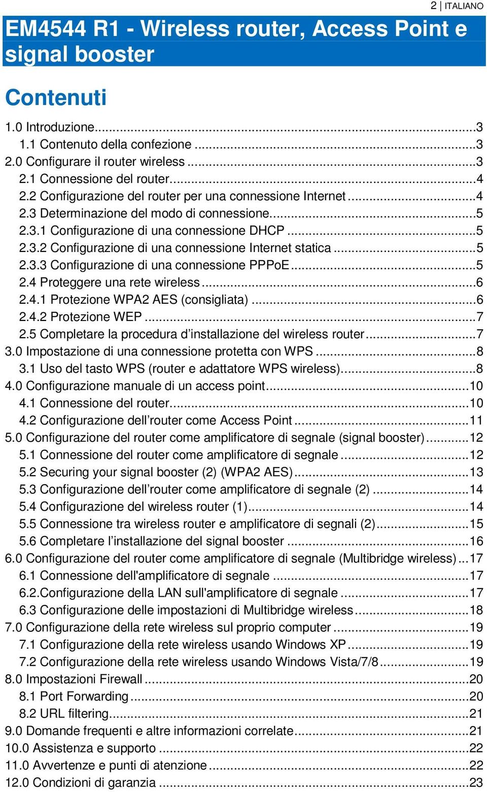 .. 5 2.3.3 Configurazione di una connessione PPPoE... 5 2.4 Proteggere una rete wireless... 6 2.4.1 Protezione WPA2 AES (consigliata)... 6 2.4.2 Protezione WEP... 7 2.