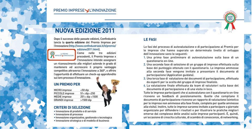 attraverso l innovazione a 360, e offrire l opportunità di effettuare un check-up approfondito sul loro processo d innovazione.