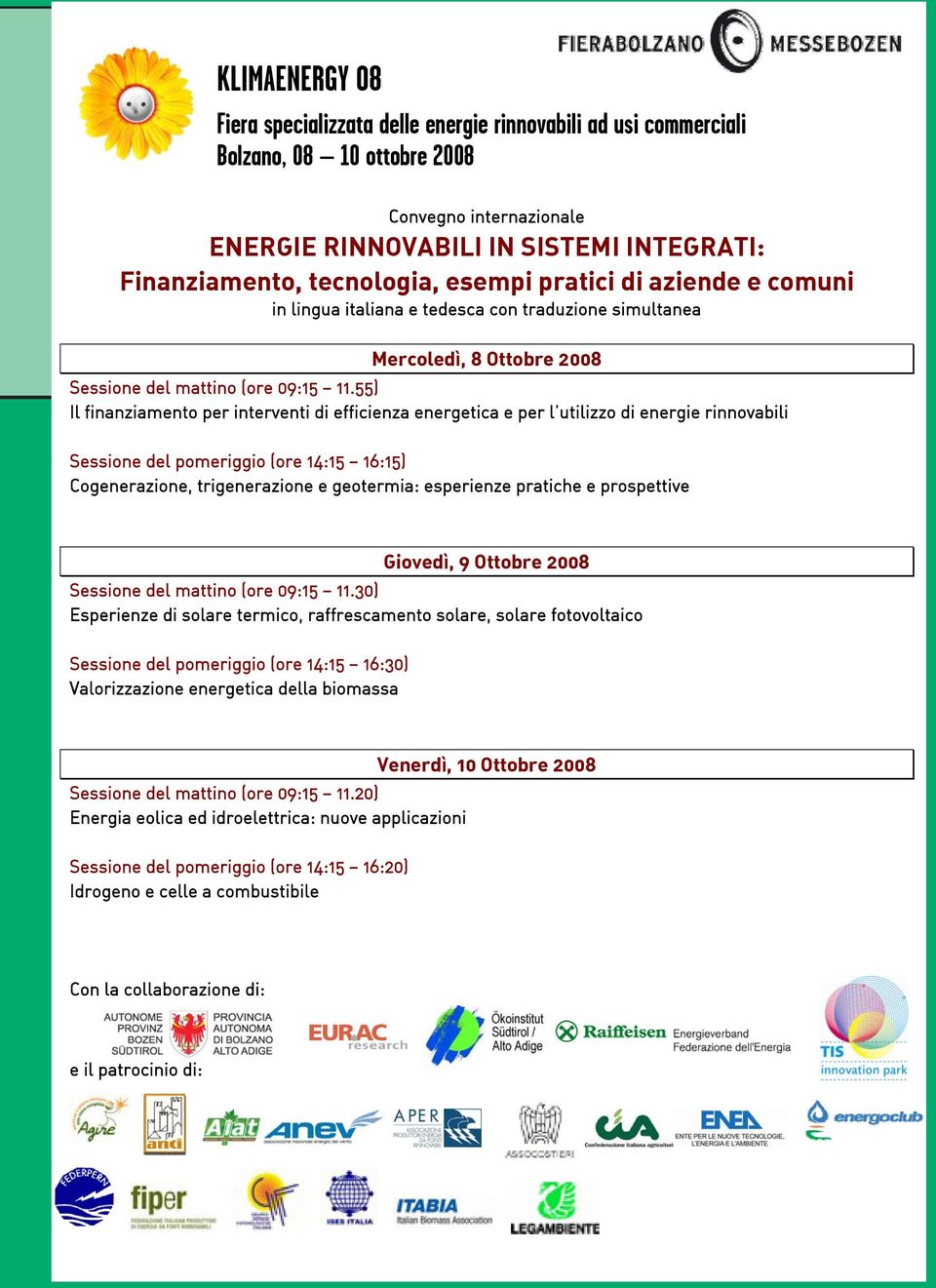 55) Il finanziamento per interventi di efficienza energetica e per l utilizzo di energie rinnovabili Sessione del pomeriggio (ore 14:15 16:15) Cogenerazione, trigenerazione e geotermia: esperienze