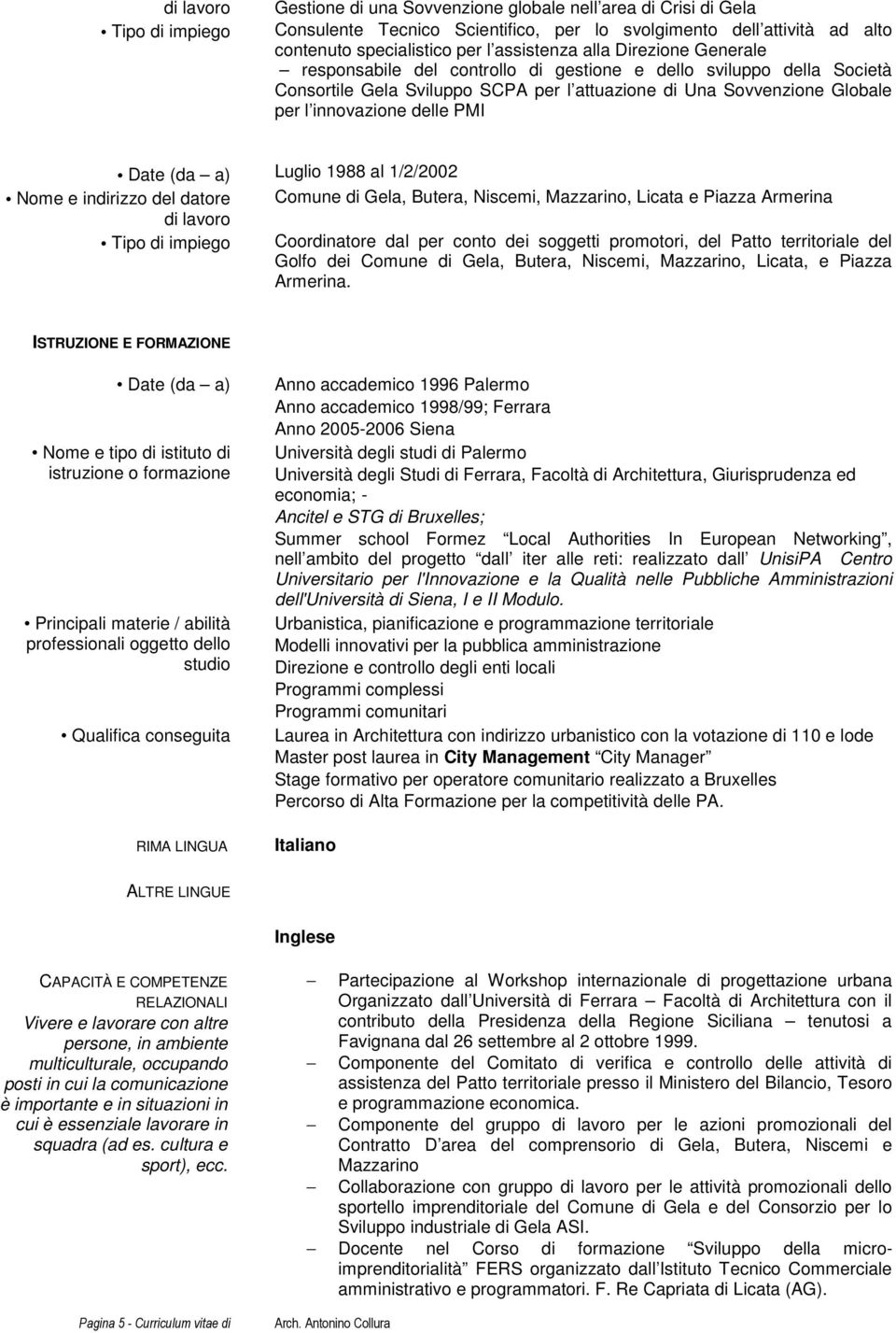 1/2/2002 Comune di Gela, Butera, Niscemi, Mazzarino, Licata e Piazza Armerina Coordinatore dal per conto dei soggetti promotori, del Patto territoriale del Golfo dei Comune di Gela, Butera, Niscemi,