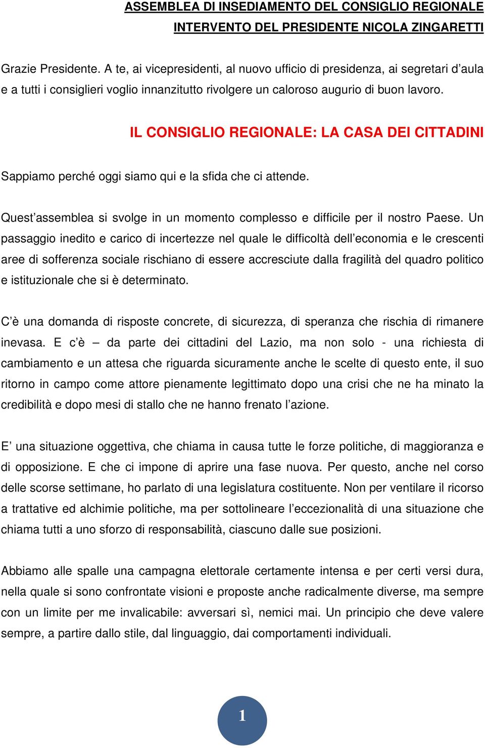 IL CONSIGLIO REGIONALE: LA CASA DEI CITTADINI Sappiamo perché oggi siamo qui e la sfida che ci attende. Quest assemblea si svolge in un momento complesso e difficile per il nostro Paese.