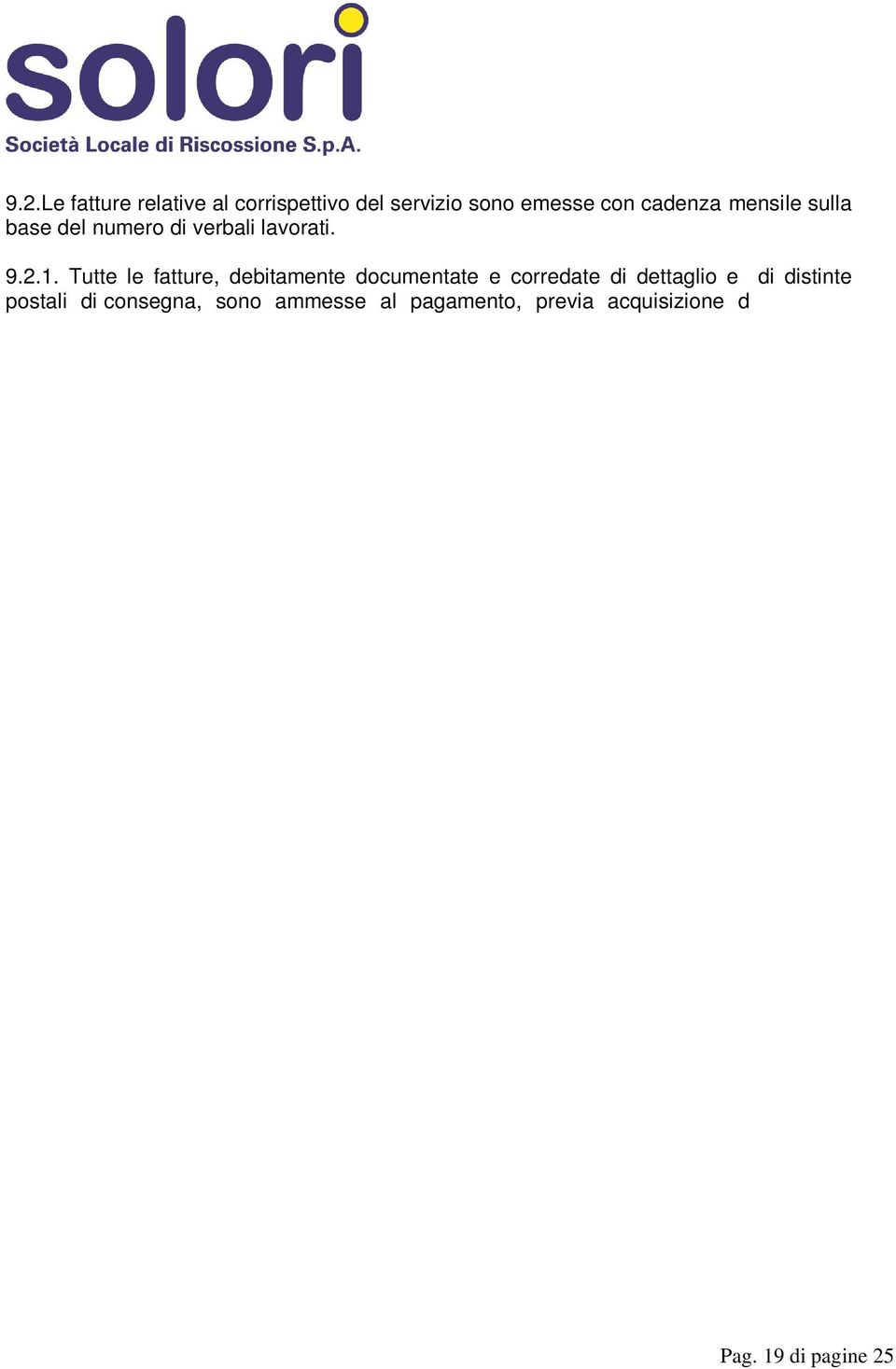 risulti regolare, entro 30 giorni dalla data del timbro di ricezione vistate dal responsabile dell ufficio interessato che ne attesta la regolarità del servizio.