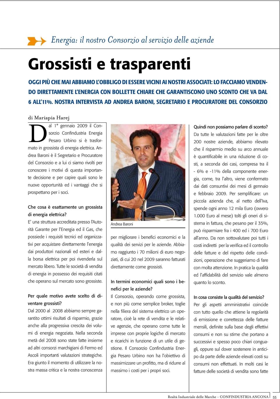 Nostra intervista ad Andrea Baroni, segretario e procuratore del Consorzio di Mariapia Harej Dal 1 gennaio 2009 il Consorzio Confindustria Energia Pesaro Urbino si è trasformato in grossista di