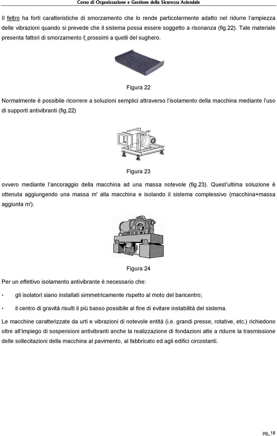 Figura Noralete è possibile ricorrere a soluzioi seplici attraverso l isolaeto della acchia ediate l uso di supporti ativibrati (fig.