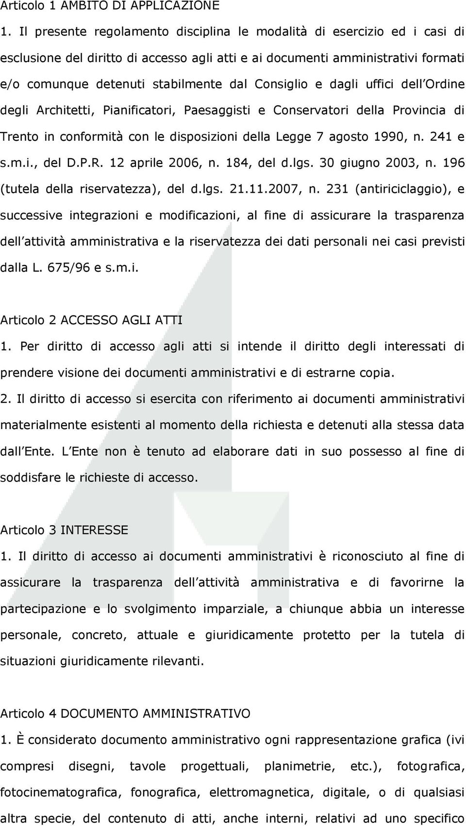 Consiglio e dagli uffici dell Ordine degli Architetti, Pianificatori, Paesaggisti e Conservatori della Provincia di Trento in conformità con le disposizioni della Legge 7 agosto 1990, n. 241 e s.m.i., del D.