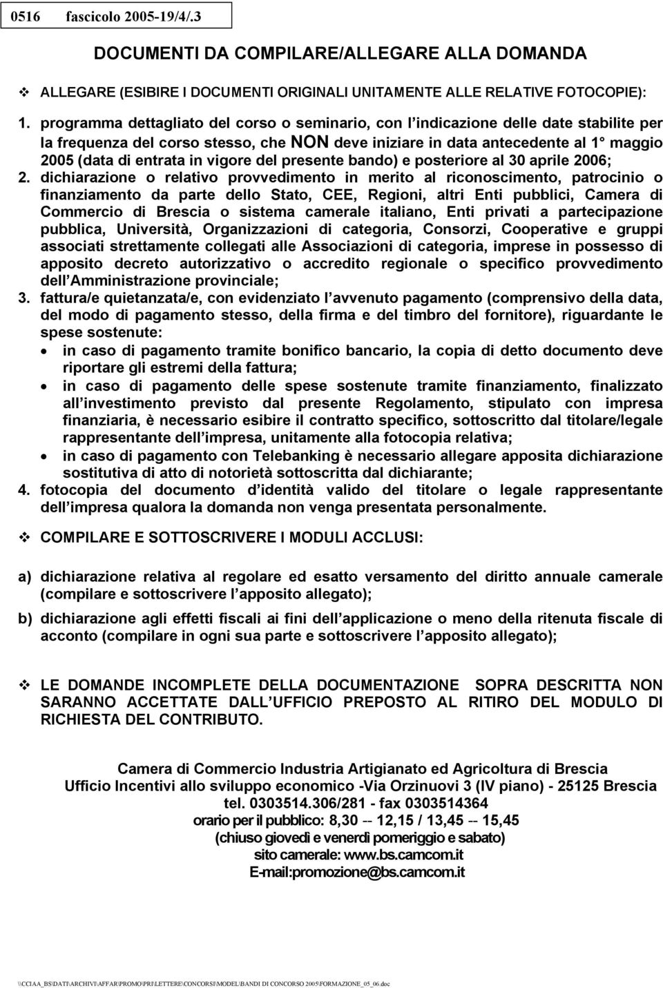 vigore del presente bando) e posteriore al 30 aprile 2006; 2.