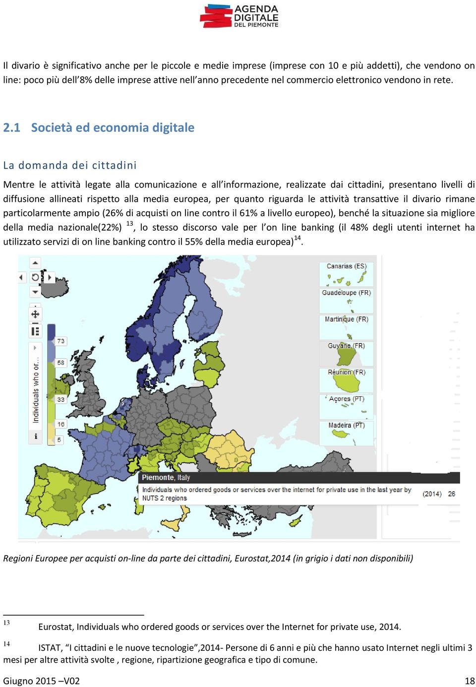 1 Società ed economia digitale La domanda dei cittadini Mentre le attività legate alla comunicazione e all informazione, realizzate dai cittadini, presentano livelli di diffusione allineati rispetto