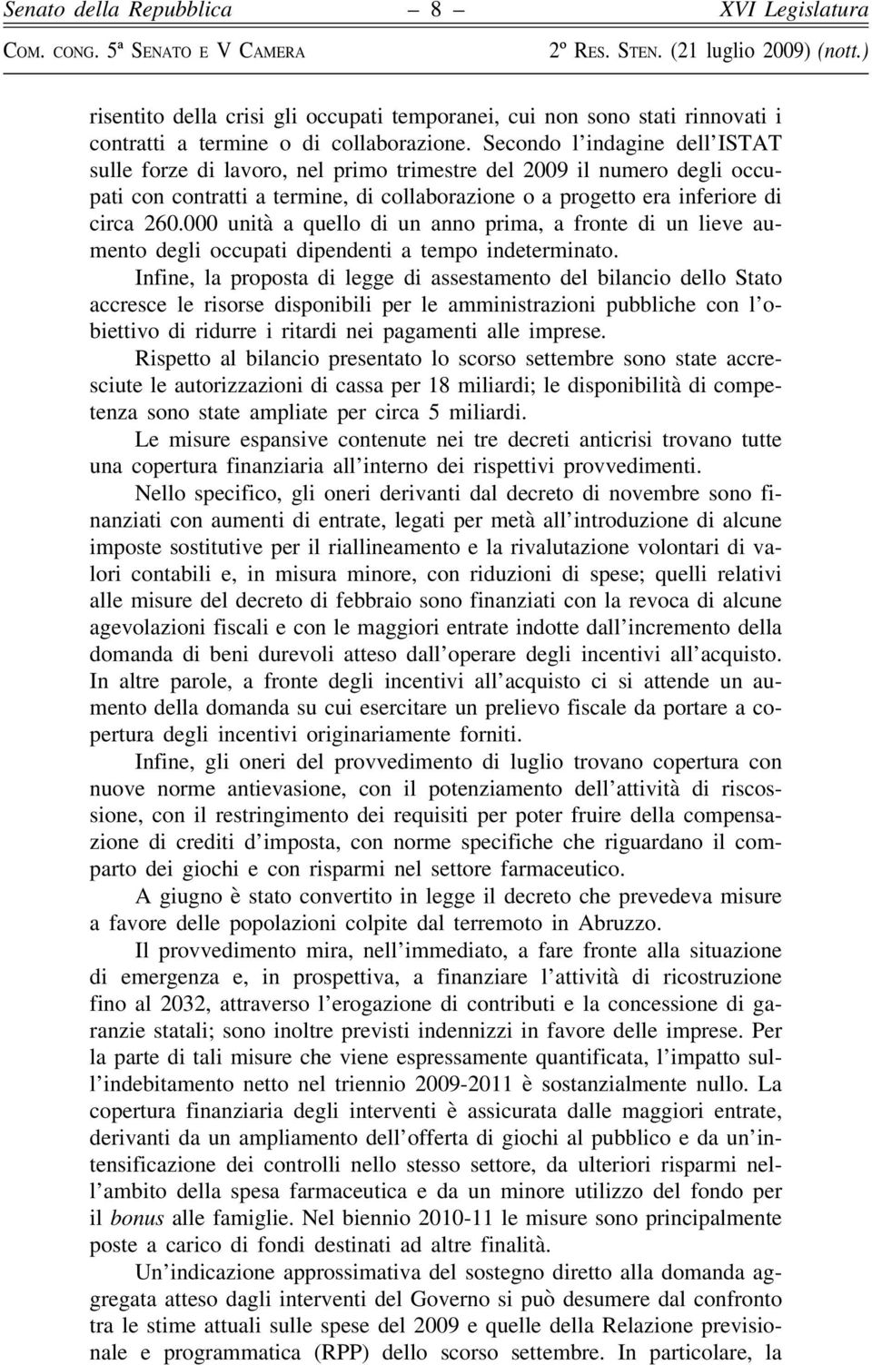 000 unità a quello di un anno prima, a fronte di un lieve aumento degli occupati dipendenti a tempo indeterminato.